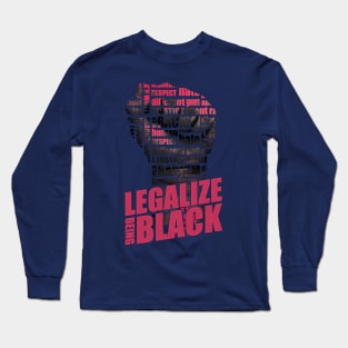 Legalize Being Black | Anti Racism Shirt - Black History Month Shirt Long Sleeve T-Shirt